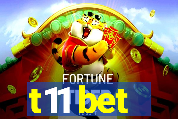 t11 bet